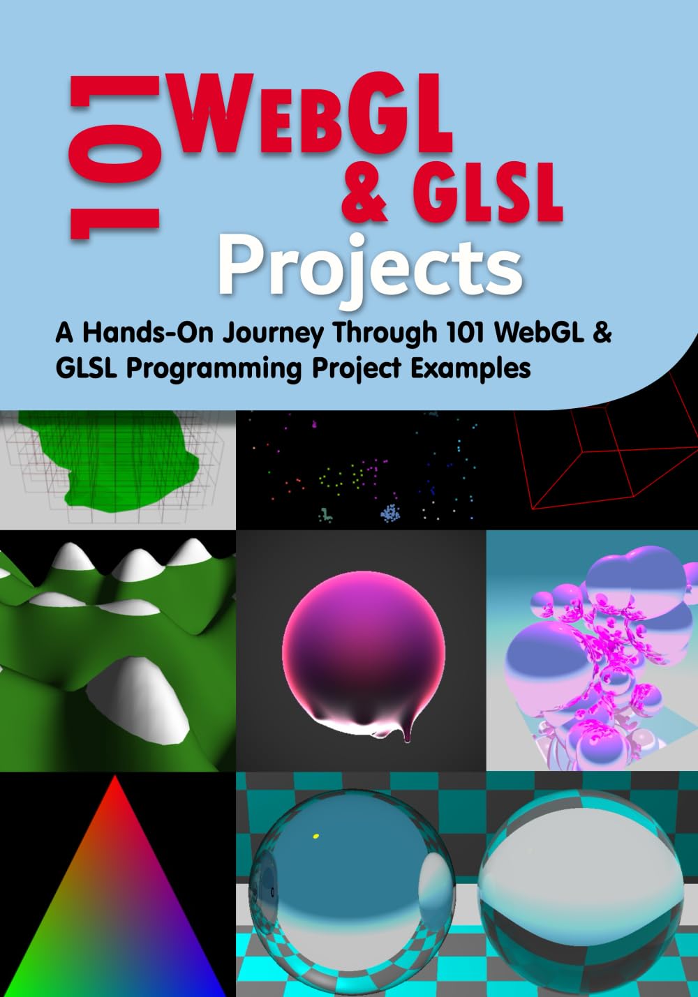 101 WebGL and GLSL Projects: A Hands-On Journey Through 101 Programming Project Examples