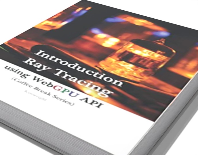 Introduction to Ray-Tracing using WebGPU API in 20 Minutes: (Coffee Book Series)