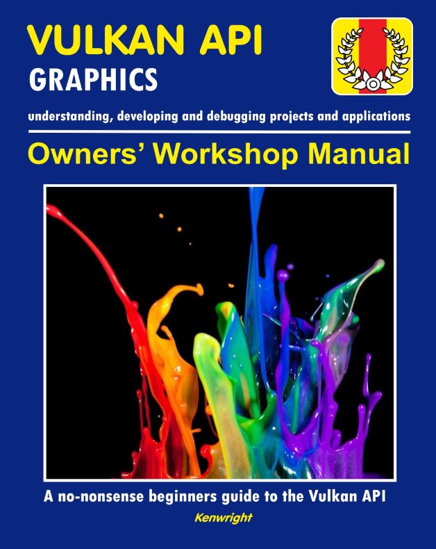 Vulkan API - Owners' Workshop Manual - Computer Programming (Beginners Onwards): Everything You Need To Get Started With The Vulkan API